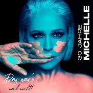 Michelle - 30 Jahre - Das War's... Noch Nicht! - CD