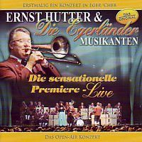 Ernst Hutter und Die Egerlander Musikanten - Die Sensationelle Premiere - CD