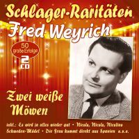 Fred Weyrich - Zwei Weisse Mowen - 50 Grosse Erfolge - Schlager-Raritaten - 2CD