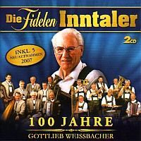 Die Fidelen Inntaler - 100 Jahre Gottlieb Weissbacher - 2CD