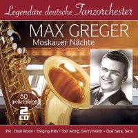 Max Greger - Moskauer Nachte - 50 Grosse Erfolge - Legendare Deutsche Tanzorchester - 2CD